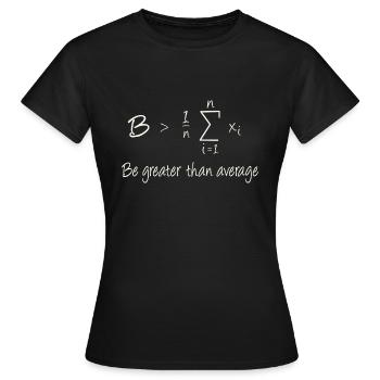 Be greater than average - Frauen T-Shirt - Schwarz - Vorne - AI Model Female 172 dark (172cm)