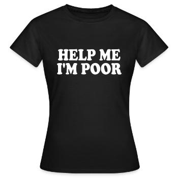 Help me im poor - Women's T-Shirt - black - Front - AI Model Female 172 dark (172cm)