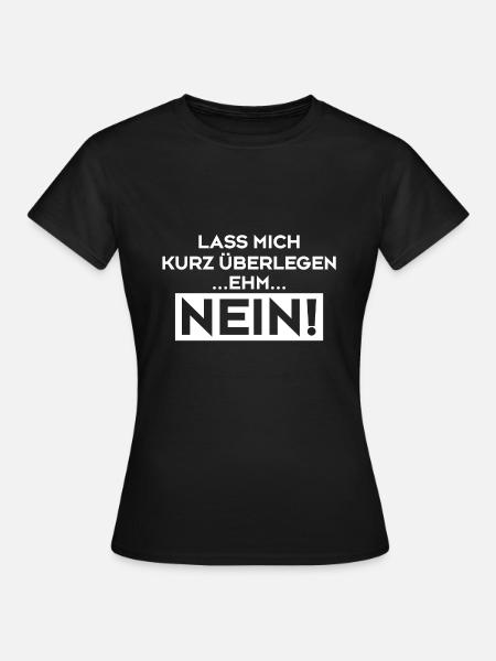 Lass Mich Kurz Überlegen ... EHM ... NEIN Shirt - Frauen T-Shirt - Schwarz