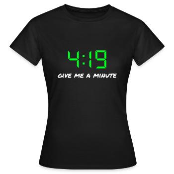4:19 give me a minute - Frauen T-Shirt - Schwarz - Vorne - AI Model Female 172 dark (172cm)