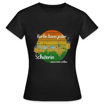 Berlin kann jeder Schwerin muss man wollen - Frauen T-Shirt - Schwarz - Vorne - AI Model Female 172 dark (172cm)
