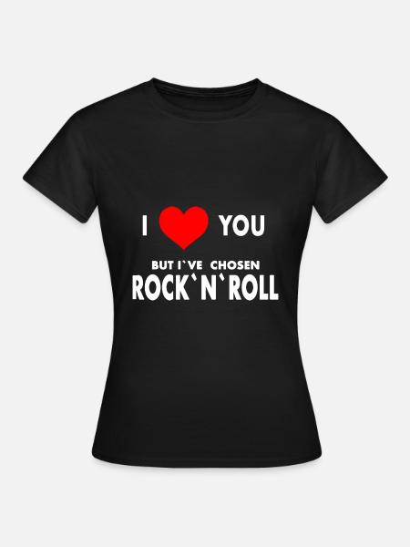 I love you but I've chosen Rock'n'Roll , Hard Rock - Women's T-Shirt - black