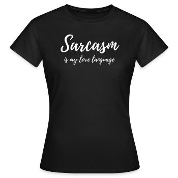 Sarcasm is my love language Funny Sayings - Frauen T-Shirt - Schwarz - Vorne - AI Model Female 172 dark (172cm)