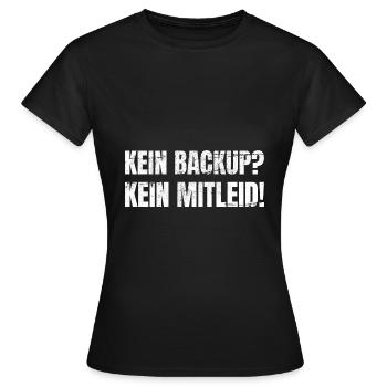Kein Backup Kein Mitleid Informatiker IT - Frauen T-Shirt - Schwarz - Vorne - AI Model Female 172 dark (172cm)