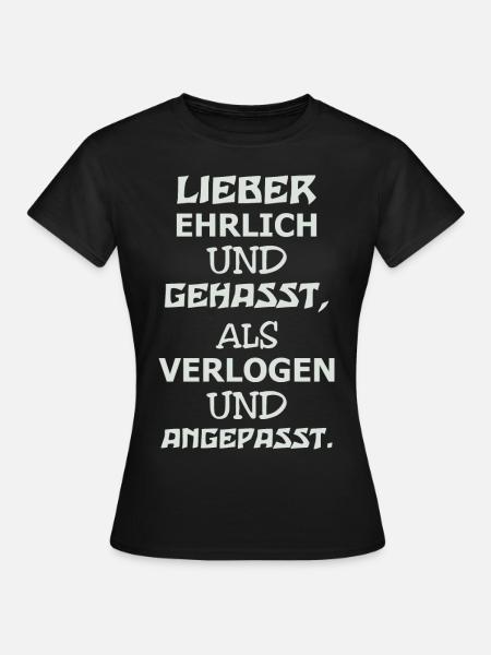 Lieber Ehrlich Und Gehasst Als Verlogen Angepasst - Frauen T-Shirt - Schwarz