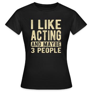 Schauspiel-Spruch - Frauen T-Shirt - Schwarz - Vorne - AI Model Female 172 dark (172cm)