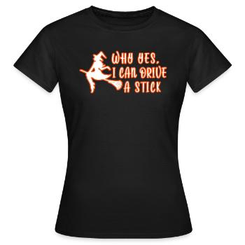 Why yes, i can drive a stick - Halloween Hexen - Frauen T-Shirt - Schwarz - Vorne - AI Model Female 172 dark (172cm)