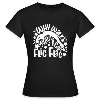 Why Walk When I Can Flic Flac - Funny Acrobat Gift - Frauen T-Shirt - Schwarz - Vorne - AI Model Female 172 dark (172cm)