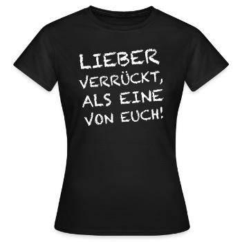 Lieber verrückt als eine von euch, lustige Sprüche - Frauen T-Shirt - Schwarz - Vorne - AI Model Female 172 dark (172cm)