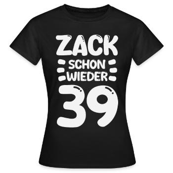 Zack schon wieder 39! Geburtstag - Frauen T-Shirt - Schwarz - Vorne - AI Model Female 172 dark (172cm)