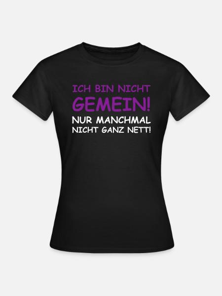 Ich bin nicht gemein, nur manchmal nicht ganz nett - Frauen T-Shirt - Schwarz