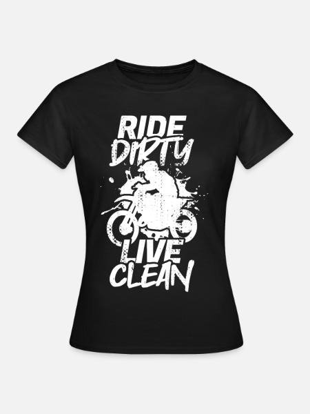 Ride Dirty Live Clean - Frauen T-Shirt - Schwarz