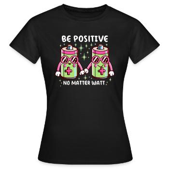 Be Positive No Matter Watt - Positive Thinking - Women's T-Shirt - black - Front - AI Model Female 172 dark (172cm)