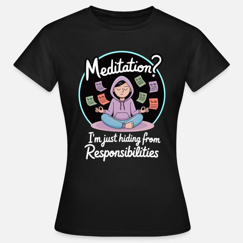Funny Meditation Avoiding Responsibilities - Frauen T-Shirt - Schwarz