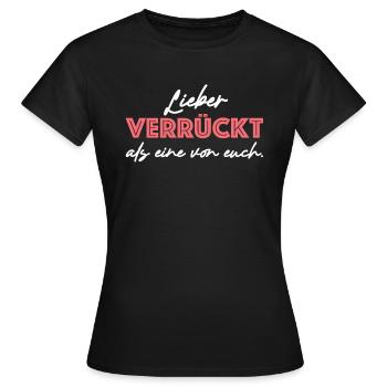 Lieber verrückt als eine von euch, lustige Sprüche - Frauen T-Shirt - Schwarz - Vorne - AI Model Female 172 dark (172cm)
