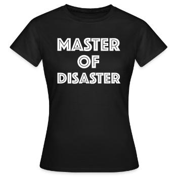 Master of Disaster | Sarkasmus, lustige Sprüche - Frauen T-Shirt - Schwarz - Vorne - AI Model Female 172 dark (172cm)