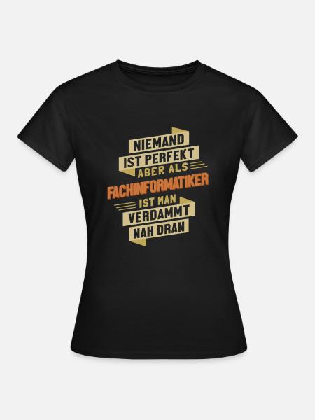 Fachinformatiker fast Perfekt Fachinformatiker - Frauen T-Shirt - Schwarz