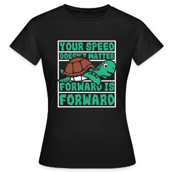 Speed Doesn't Matter Forward Is Forward - Women's T-Shirt - black - Front - AI Model Female 172 dark (172cm)