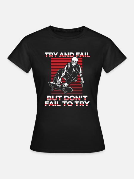 Try And Fail But Don't Fail To Try Skatepark - Women's T-Shirt - black