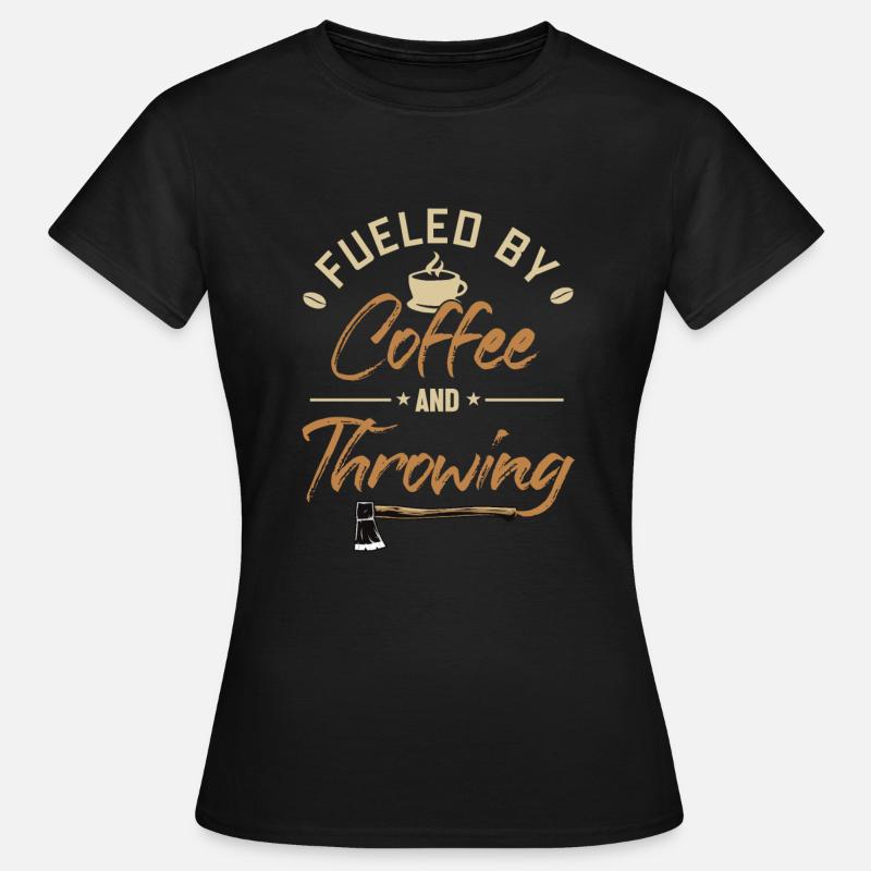 Fueled by Coffee and Axe Throwing Axe Throwing - Women's T-Shirt - black