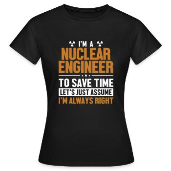 Nuklearingenieur: Nehmen wir an, ich habe Recht, Nukleartechnik - Frauen T-Shirt - Schwarz - Vorne - AI Model Female 172 dark (172cm)
