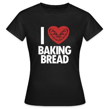 I love Baking Bread Bread Maker Bread Dough Bread - Women's T-Shirt - black - Front - AI Model Female 172 dark (172cm)