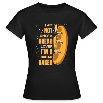 Not Only A Bread Lover Bread Maker Bread Dough - Women's T-Shirt - black - Front - AI Model Female 172 dark (172cm)