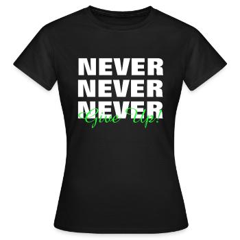 NEVER GIVE UP - MOTIVATION - PAROLE - DURCHHALTEN - Frauen T-Shirt - Schwarz - Vorne - AI Model Female 172 dark (172cm)