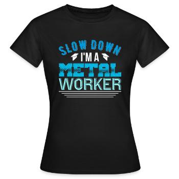 Metallarbeiten verlangsamen Ich bin ein Metallarbeiter - Frauen T-Shirt - Schwarz - Vorne - AI Model Female 172 dark (172cm)