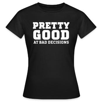 Pretty Good At Bad Decisions - T-shirt Femme - noir - Devant - AI Model Female 172 dark (172cm)