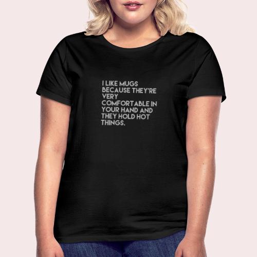 I Like Mugs - Women's T-Shirt