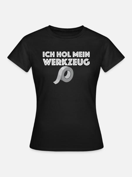Ich hol mein Werkzeug | Klebeband, Tape, Hammer - Frauen T-Shirt - Schwarz
