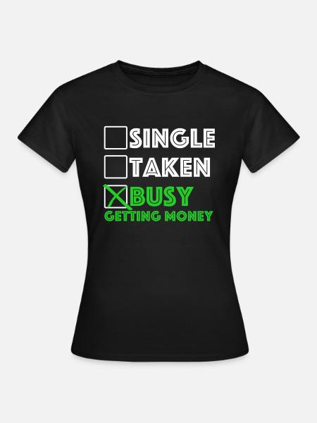 Beschäftigt, Geld zu bekommen | Single, vergeben - Dame-T-shirt - sort