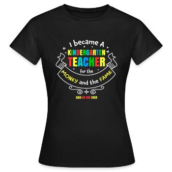 Kindergärtnerin Geschenk Humor Geld Ruhm - Frauen T-Shirt - Schwarz - Vorne - AI Model Female 172 dark (172cm)