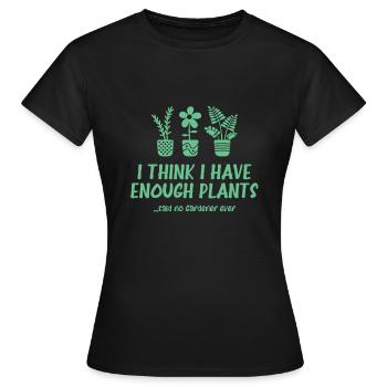 Lustige Gartenarbeit Ich denke, ich habe genug Pflanzen - Frauen T-Shirt - Schwarz - Vorne - AI Model Female 172 dark (172cm)