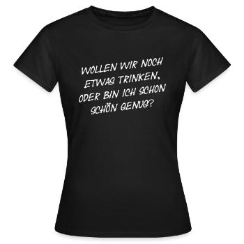 Noch etwas trinken oder bin ich schon schön genug? - Frauen T-Shirt - Schwarz - Vorne - AI Model Female 172 dark (172cm)