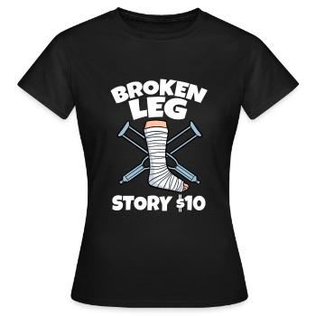 Broken Leg Story $10 - T-shirt Femme - noir - Devant - AI Model Female 172 dark (172cm)