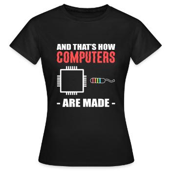 And That's How Computers Are Made Techniker - Frauen T-Shirt - Schwarz - Vorne - AI Model Female 172 dark (172cm)