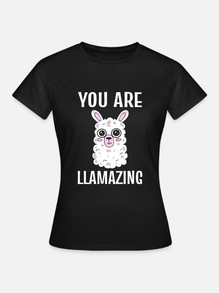 You Are Llamazing Lama - Frauen T-Shirt - Schwarz