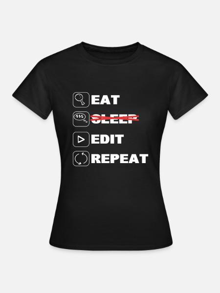 Eat Edit Edit Repeat Videobearbeiter - Frauen T-Shirt - Schwarz
