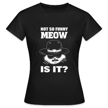 Not So Funny, Meow Is It? Marshall - Frauen T-Shirt - Schwarz - Vorne - AI Model Female 172 dark (172cm)
