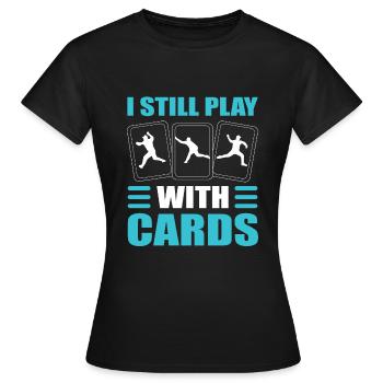 I Still Play With Cards Pitcher - Frauen T-Shirt - Schwarz - Vorne - AI Model Female 172 dark (172cm)