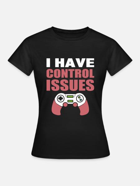 I Have Control Issues Getriebe - Frauen T-Shirt - Schwarz