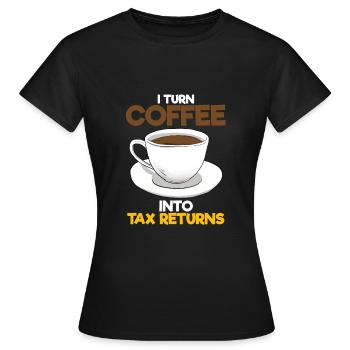 I Turn Coffee Into Tax Returns Wirtschaftsprüfer - Frauen T-Shirt - Schwarz - Vorne - AI Model Female 172 dark (172cm)