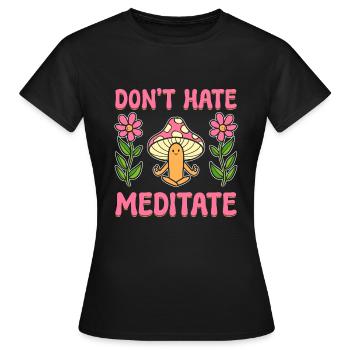 Don't Hate Meditate Zen -Praktiker - Frauen T-Shirt - Schwarz - Vorne - AI Model Female 172 dark (172cm)
