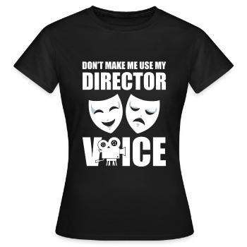 Don't Make Me Use My Director Voice Casting - Frauen T-Shirt - Schwarz - Vorne - AI Model Female 172 dark (172cm)