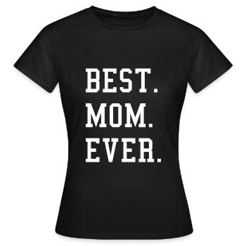 Best Mom Ever - Frauen T-Shirt - Schwarz - Vorne - AI Model Female 172 dark (172cm)