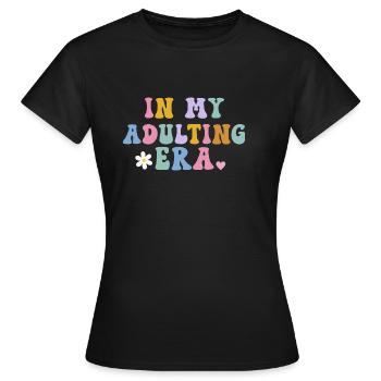 in my adulting era - Women's T-Shirt - black - Front - AI Model Female 172 dark (172cm)