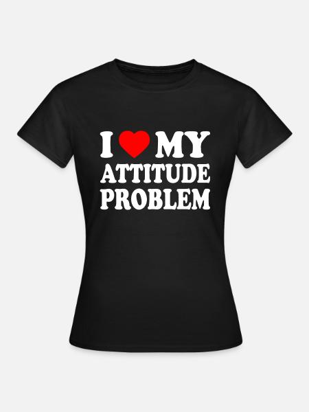 i love my attitude problem - Frauen T-Shirt - Schwarz