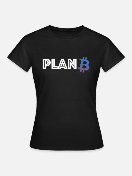 Plan B, Bitcoin | Argent, Bourse, Ethereum, Finance - T-shirt Femme - noir